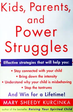 Kids, Parents and Power Struggles by Dr. Mary Sheedy Kurcinka